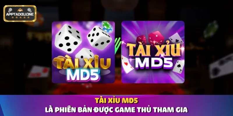 Tài xỉu MD5 là phiên bản được game thủ tham gia